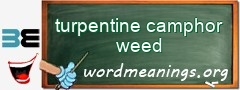 WordMeaning blackboard for turpentine camphor weed